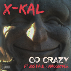 Xkal Ft. JusPaul & MacGuyver - Go Crazy