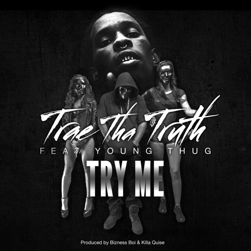 Trae Tha Truth - Try Me (feat. Young Thug)
