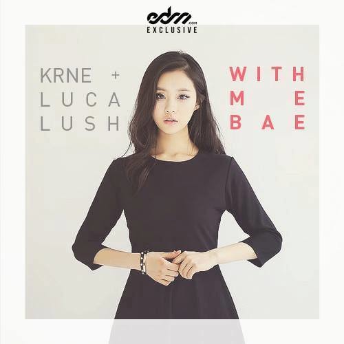 KRNE & LUCA LUSH - With Me Bae [EDM.com Exclusive]