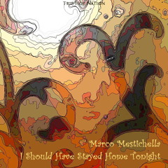 Marco Mestichella - I Should Have Stayed Home Tonight