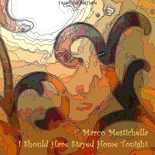Marco Mestichella - I Should Have Stayed Home Tonight