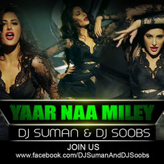 YAAR NA MILEY (KICK) DJ SUMAN & DJ SOOBS REMIX - 2014