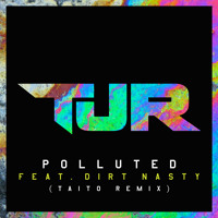 TJR Ft. Dirt Nasty - Polluted (TAITO Remix) 320 kb/s