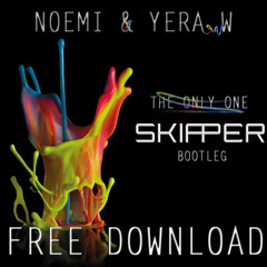 Noemi & Yera W - The Only One (Skipper Bootleg) FREE DOWNLOAD