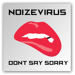 NoizeVirus - Don't Say Sorry (Original Mix) **FREE DOWNLOAD**
