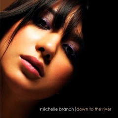 Michelle Branch - Down To The River