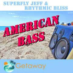 Superfly Jeff & Rhythmic Bliss  "American Bass" >>Out soon on Getaway Recordings<<<