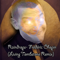 Raindrop- Frédéric Chopin (The Living Tombstone Remix)