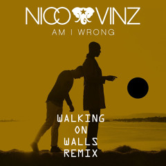 Nico & Vinz - Am I Wrong (Walking On Walls Remix)