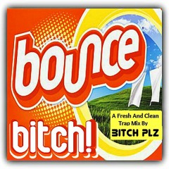 Bitch Plz - Bounce Bitch! Trap Mix