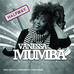 Halfway - Vanessa Mumba [Prod. By Prince Mozes]