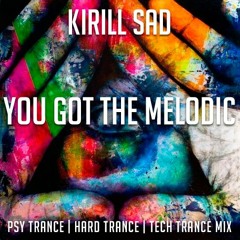 Kirill Sad - You Got The Melodic ( psy trance hard trance tech trance mix )