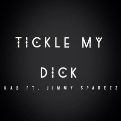 KAB Ft. Jimmy $padezz -Tickle My Dick (Just Tickle)