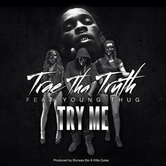 Trae Tha Truth Feat. Young Thug - Try Me (Prod. Bizness Boi & Killa Quisee)