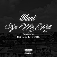 Blunt Ft K2 & D-John - See Me Roll