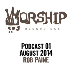 Worship Recordings Podcast 01 - Mixed by Rob Paine