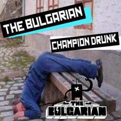 The Bulgarian - Champion Drunk
