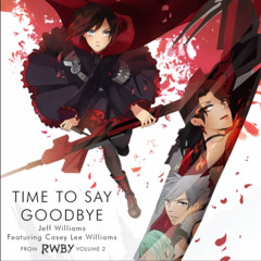 Time To Say Goodbye - RWBY OP 2 Full