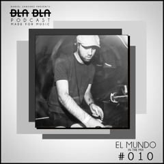 BLA BLA PODCAST #010 EL MUNDO IN THE MIX