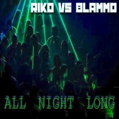RIKO Vs BLAMMO - ALL NIGHT LONG (CLIP)**OUT NOW**