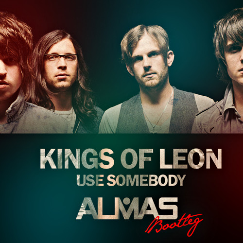 Kings Of Leon - Use Somebody (ALMAS Bootleg)