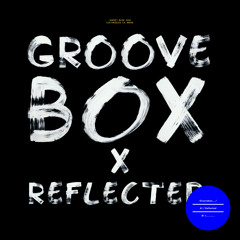 Groovebox - Reflected (X Records) OUT NOW on Beatport