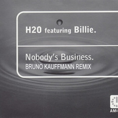 FREE DOWNLOAD - H2O FEAT BILLIE - NOBODY'S BUSINESS - BRUNO KAUFFMANN REMIX 2014