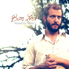 Bon Iver - Heavenly Father (Sebastien Edit)