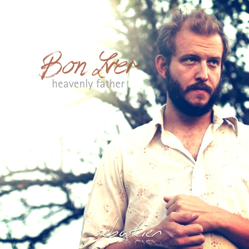 Heavenly Father, Bon Iver