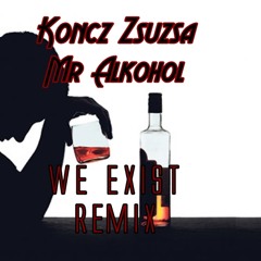 Koncz Zsuzsa - Mr Alkohol (We Exist Remix)