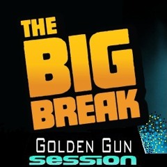 The Big Break -(Golden GuN Session)