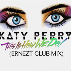 Katy Perry - This Is How We Do (Ernezt Club Mix)