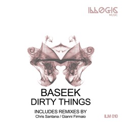 [ILM010] Baseek - Dirty Things (Gianni Firmaio Remix) // Illogic Music