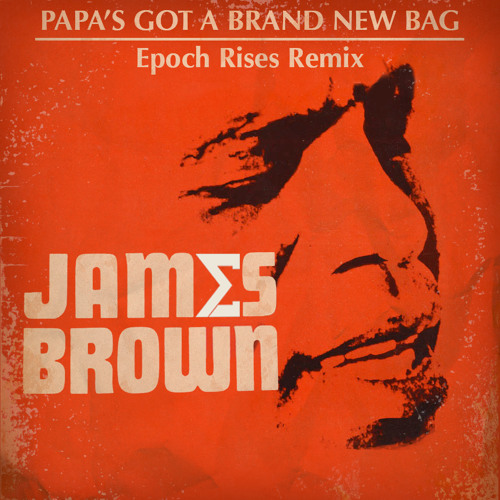 James Brown - Papas Got A Brand New Bag (Epoch Rises Remix) by Epoch Rises | Free Listening on ...