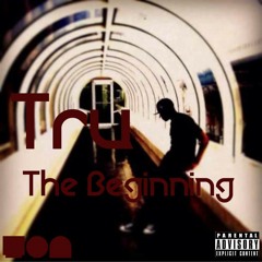 Tru - The Beginning