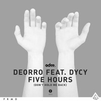 Deorro ft. DyCy - Five Hours (Don’t Hold Me Back)