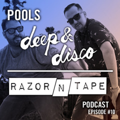The Deep&Disco / Razor-N-Tape Podcast - Episode #10:  POOLS