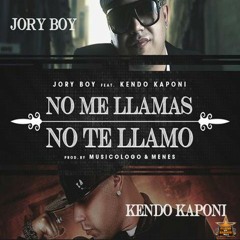No Me Llamas, No Te Llamo - Jory Boy Ft Kendo Kaponi