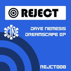 Dave Nemesis - Dreamscape EP - Reject 008 (Out now!)