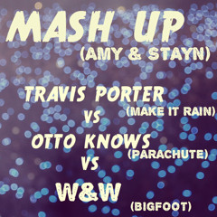 Stayn -Travis Porter -Make It Rain(X5IGHT Remix)_Otto Knows -Parachute_W&W - Bigfoot  Mash Up