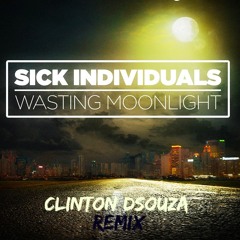 Sick Individuals - Wasting Moonlight ( Clinton Dsouza Remix )