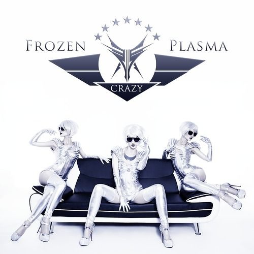 Frozen Plasma - Crazy (Dj Edit Mix)