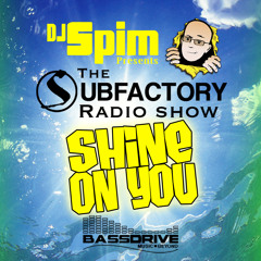 DJ Spim Presents-The Subfactory Radio Show-Shine On You