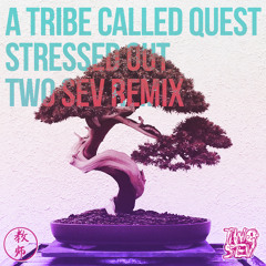 A Tribe Called Quest - Stressed Out Ft. Faith Evans (Two Sev Remix)