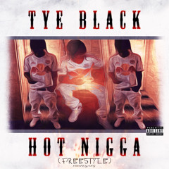 Tye Black - Hot Nigga (Freestyle)