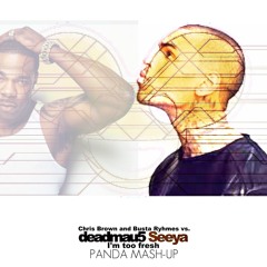 Chris Brown and Busta Ryhmes Vs. deadmau5 - Seeya, I'm Too Fresh (PANDA. Mash-Up)