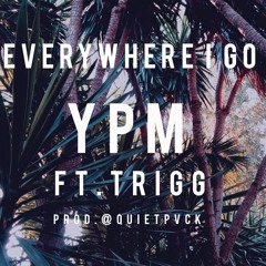 Everywhere I Go Ft. Trigg (Prod. @QUIETPVCK)