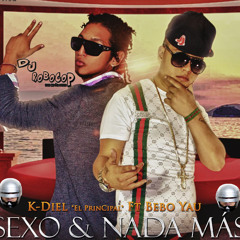 Sexo Y Nada Mas - K Diel Ft Bebo Yau ( Dembow - RPK ) By Prod. Dj RoBoCoP