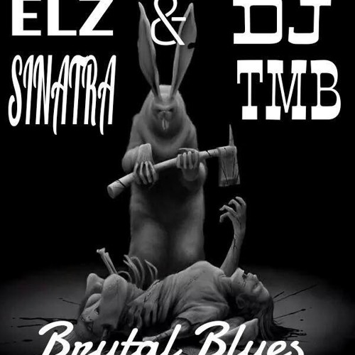 Elz Sinatra-Brutal Blues feat. DJ TMB Prod. By Cliff Clavin