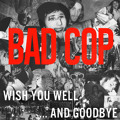 Bad&#x20;Cop Wish&#x20;You&#x20;Well Artwork